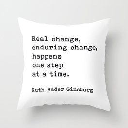 Real Change Enduring Change Happens One Step At A Time, Ruth Bader Ginsburg Throw Pillow