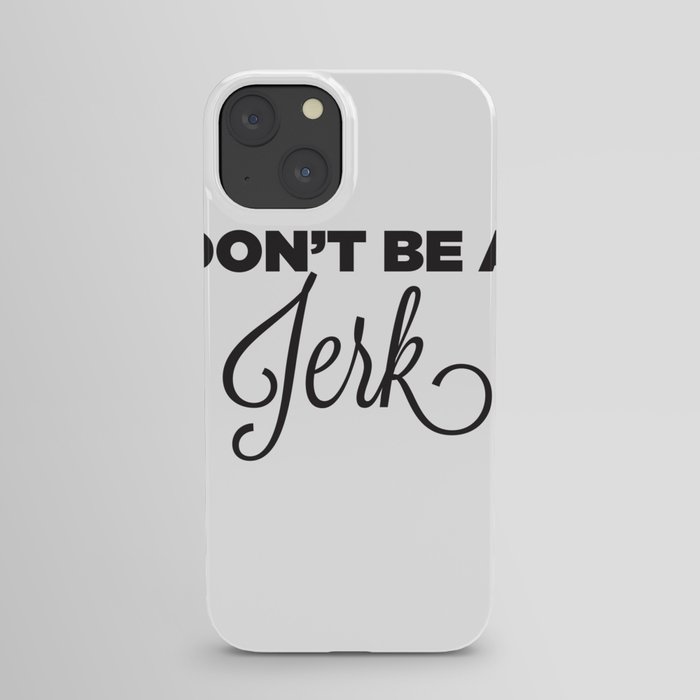 DON'T BE A JERK! iPhone Case