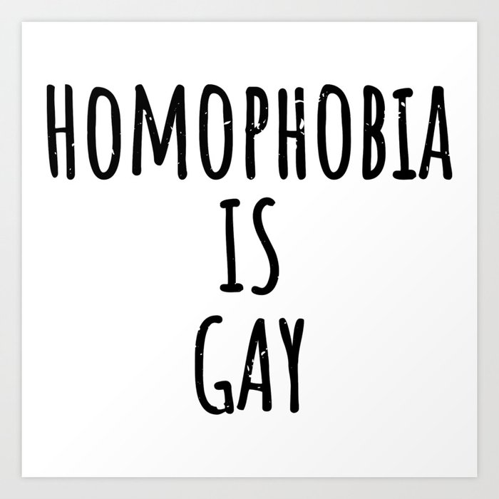Homophobia Is Gay Funny Quote T Shirt Gift Art Print By Eliasgarbe