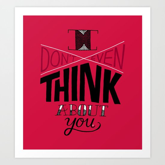 I don't even think about you. Art Print
