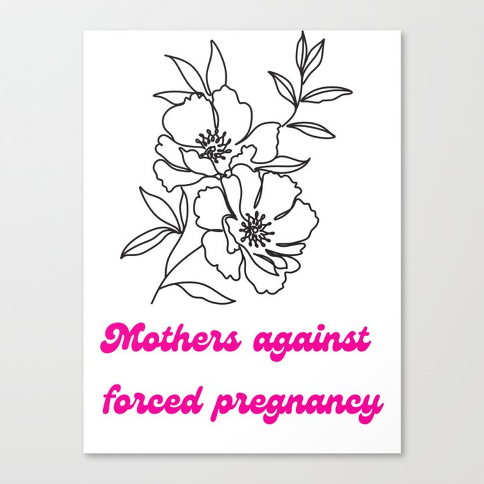 Mothers against forced pregnancy Canvas Print
