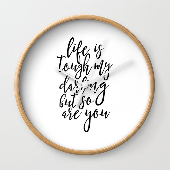 Life Is Tough My Darling But So Are You, Funny Print,Gift For Her, Gift For Wife,Women Gift,Quotes Wall Clock
