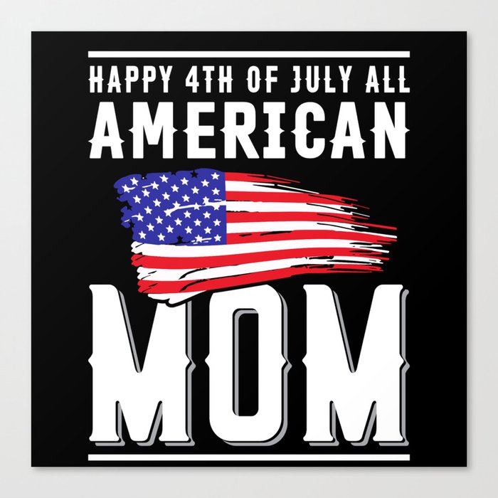 Happy 4th of July all American Mom Canvas Print