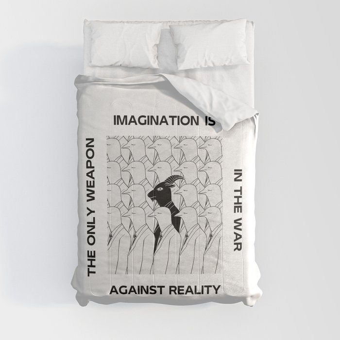 IMAGINATION IS THE ONLY WEAPON IN THE WAR AGAINST REALITY Comforter