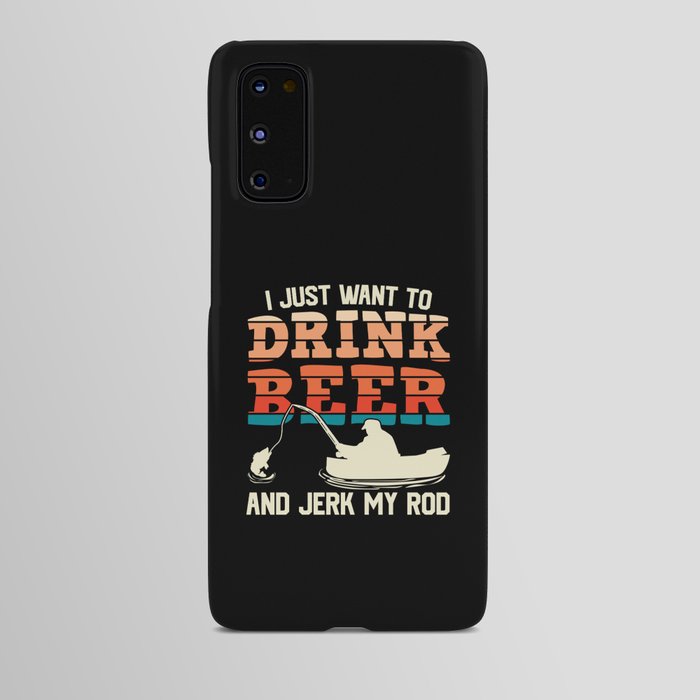 I Just Want To Drink Beer Fishing Funny Android Case