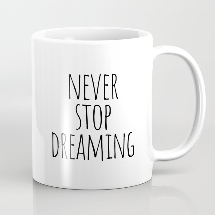 Never stop dreaming Coffee Mug