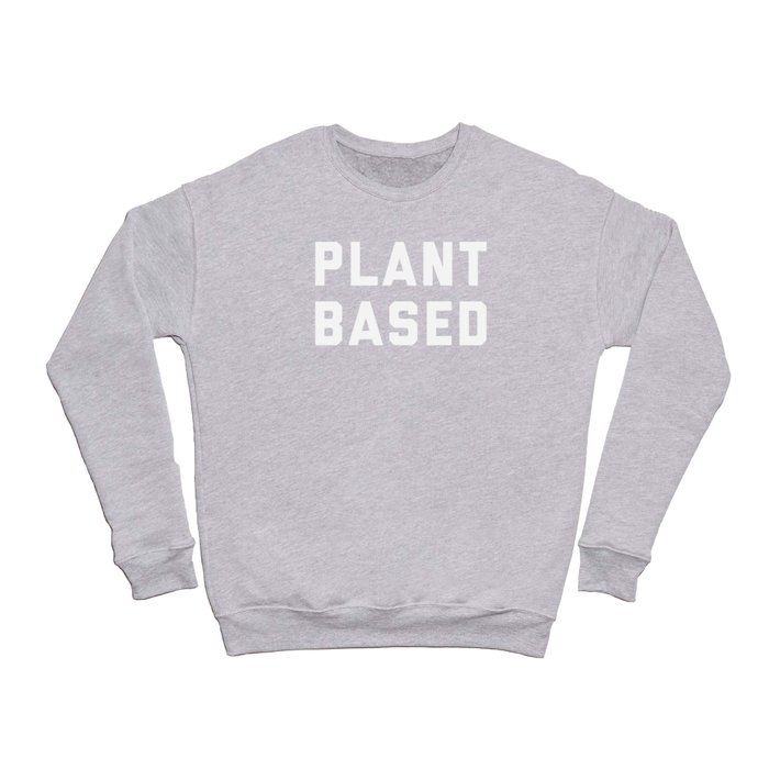 Plant Based Vegan/Vegetarian Positive Quote Crewneck Sweatshirt