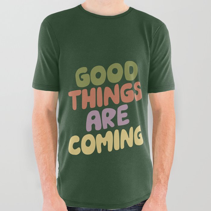 Good Things Are Coming All Over Graphic Tee