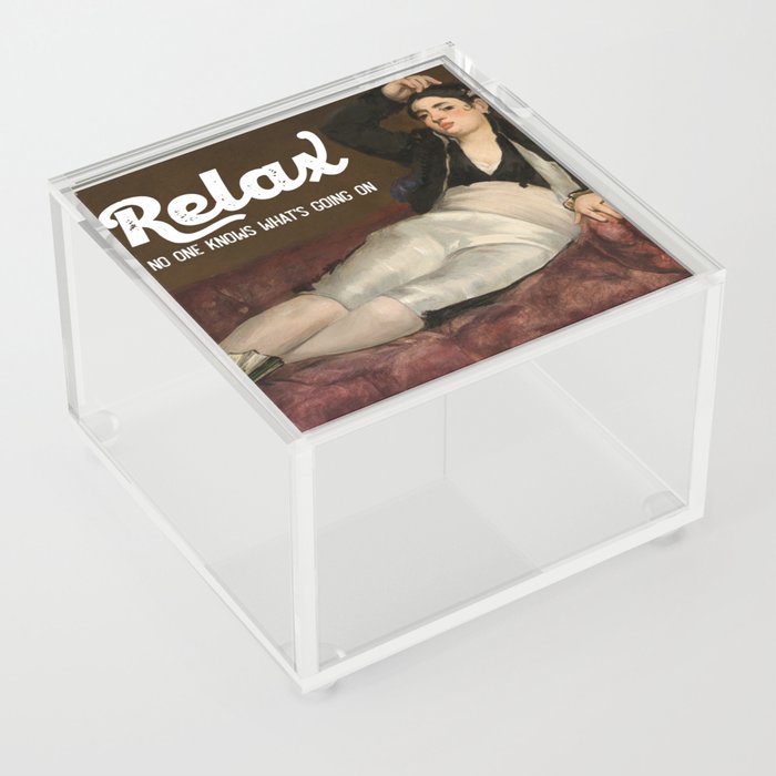 Relax No one knows what's going on Acrylic Box