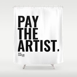 Pay The Artist Shower Curtain