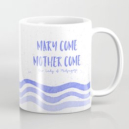 Mary Come Mother Come Medjugorje Coffee Mug