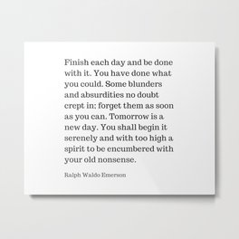 Finish Each Day And Be Done With It | Ralph Waldo Emerson Quote Metal Print