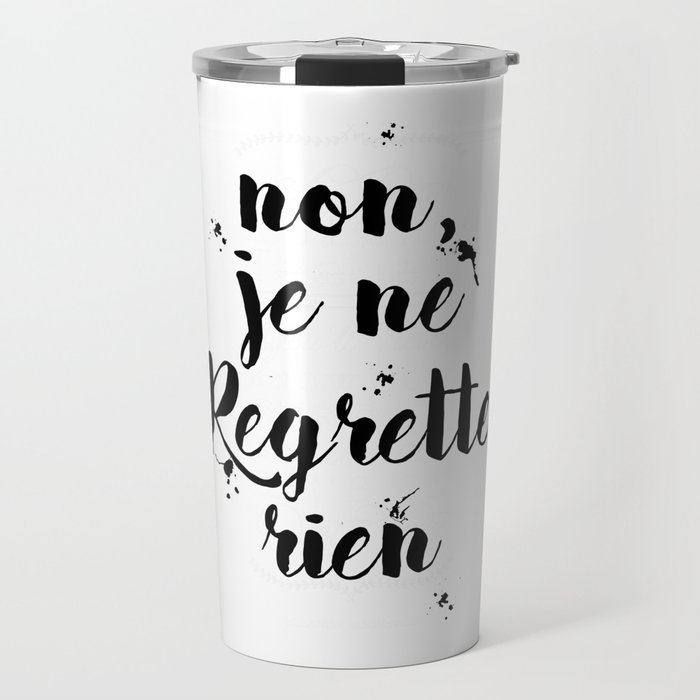 Non Je Ne Regrette Rien French Quote No I Don T Regret Anything Edith Piaf Lyrics Travel Mug By Magictreesandbumebees Society6 A few months later, she was persuaded to make a comeback by charles dumont and michel vaucaire, two young french songwriters, who had written the song non, je ne regrette rien. at first she refused to see them or take their song seriously. society6