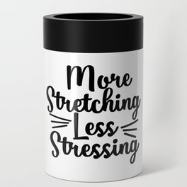 Love stretching Quote Can Cooler