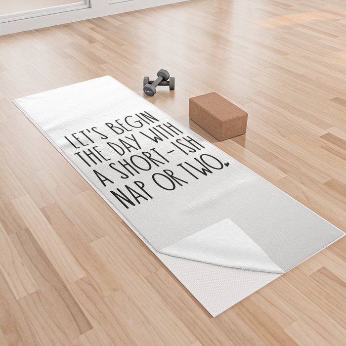 Let's Begin the Day With A Nap Funny Yoga Towel