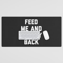 Feed Me Rub My Back Funny Quote Desk Mat