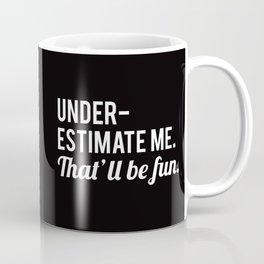 Underestimate Me. That'll Be Fun, Funny Quote Mug