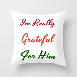 Im really grateful for him Throw Pillow