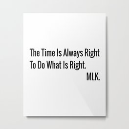 The Time Is Always Right To Do What Is Right Metal Print | Segregation, Missiles, Africanamerican, Equality, Equal Rights, Guided, Martin Luther King, Civil Rights, Blackhistory, Graphic Design 