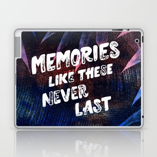 memories like these never last Laptop & iPad Skin