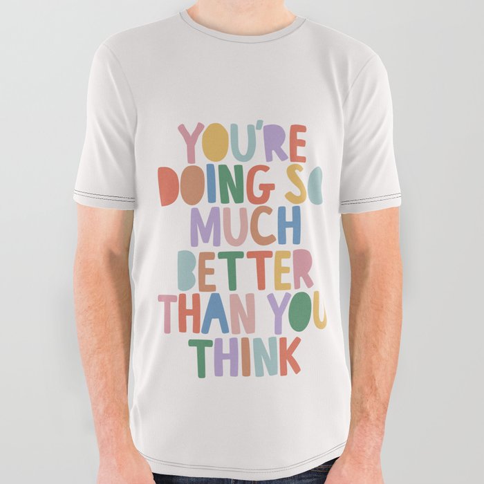 You're Doing So Much Better Than You Think All Over Graphic Tee