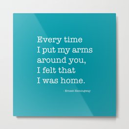 Every time I put my hands around you, Hermingway Metal Print | Wedding, Quote, Inspirational, Love, Thedayyouplant, Modern, Arms, Minimalist, Poems, Motivational 
