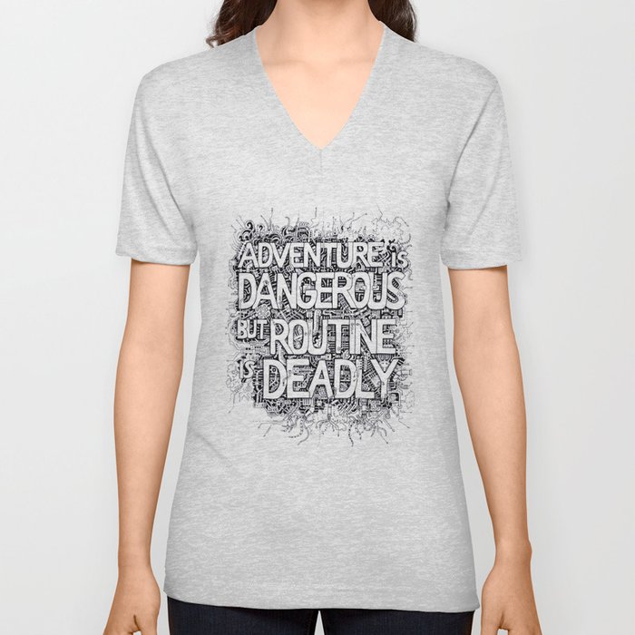Adventure is dangerous, but routine is deadly V Neck T Shirt