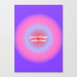 good things take time gradient background Canvas Print