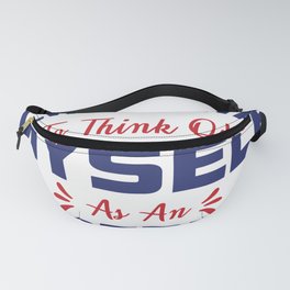 I Always Want To Think Of Myself Fanny Pack