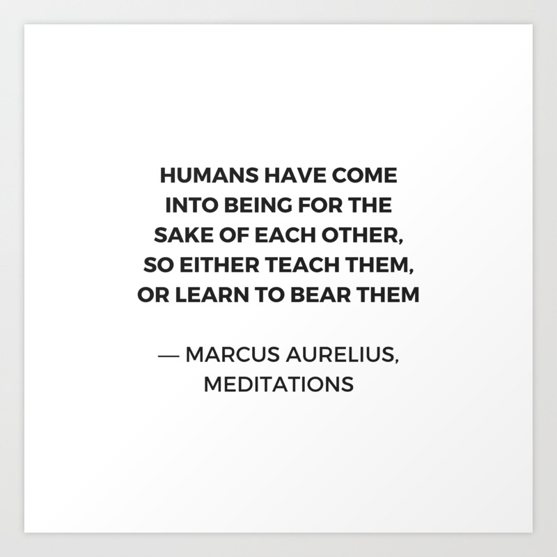 Stoic Quotes Marcus Aurelius Meditations Humans For The Sake Of Each Other Art Print By Myrainbowlove Society6