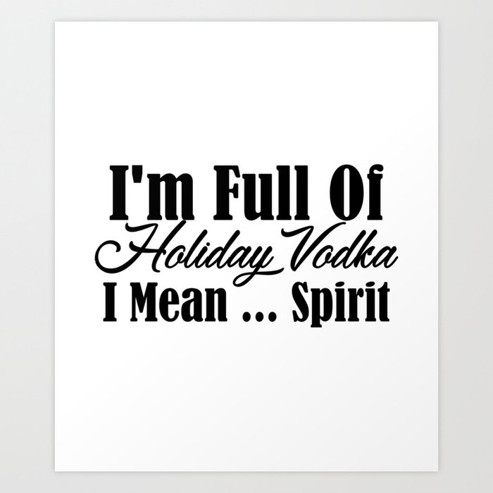 Holiday Spirit Christmas Vodka Alcohol Funny Meme Art Print by Art-iculate  | Society6