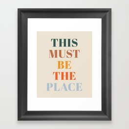 This Must Be The Place Framed Art Print