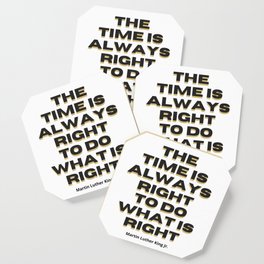 The Time Is Always Right To Do What Is Right Coaster
