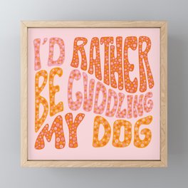 I'd Rather Be My Dog Framed Mini Art Print