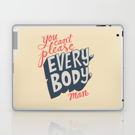 You Can't Please Everyone, Man. Laptop & iPad Skin