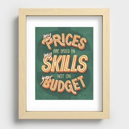 My Prices are Based on My Skills Not On Your Budget Recessed Framed Print