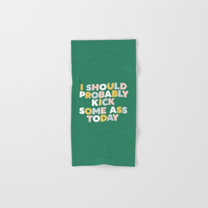 I Should Probably Kick Some Ass Today hand drawn type in pink green blue and white Hand & Bath Towel