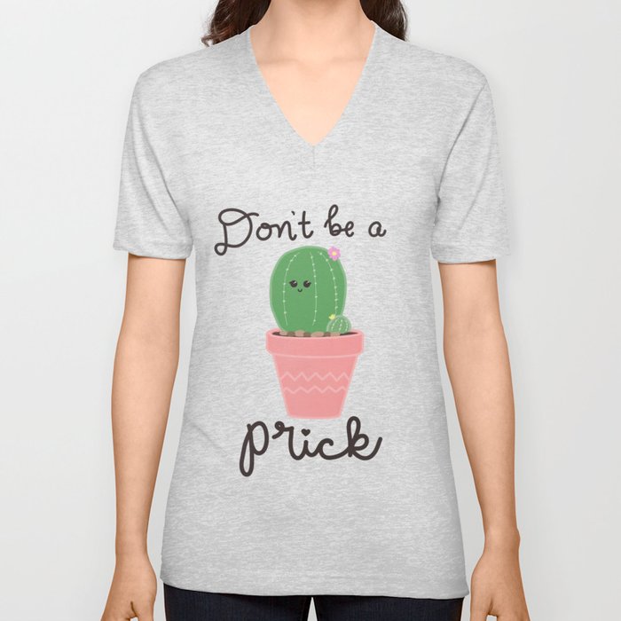 Don't be a prick V Neck T Shirt