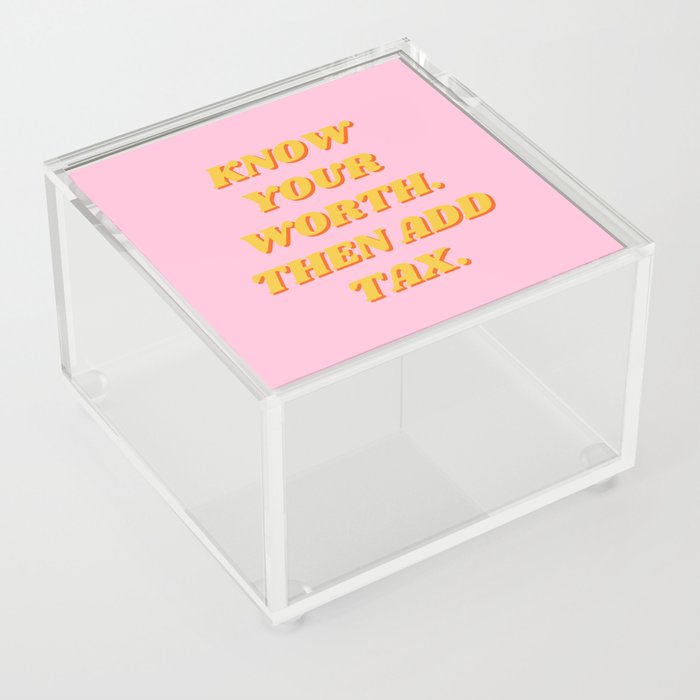 Know Your Worth, Then Add Tax, Inspirational, Motivational, Empowerment, Feminist, Pink Acrylic Box