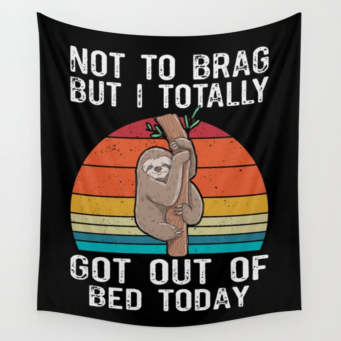 Funny Sloth Not To Brag But I Totally Got Out Of Bed Today Wall Tapestry