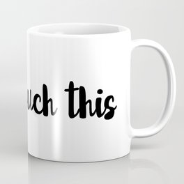 Can't Touch This Coffee Mug
