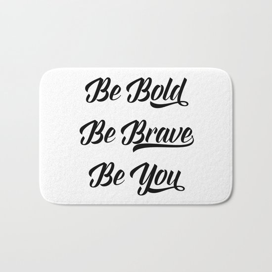 Be bold, be brave, be you Bath Mat
