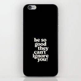 Be So Good They Can't Ignore You iPhone Skin