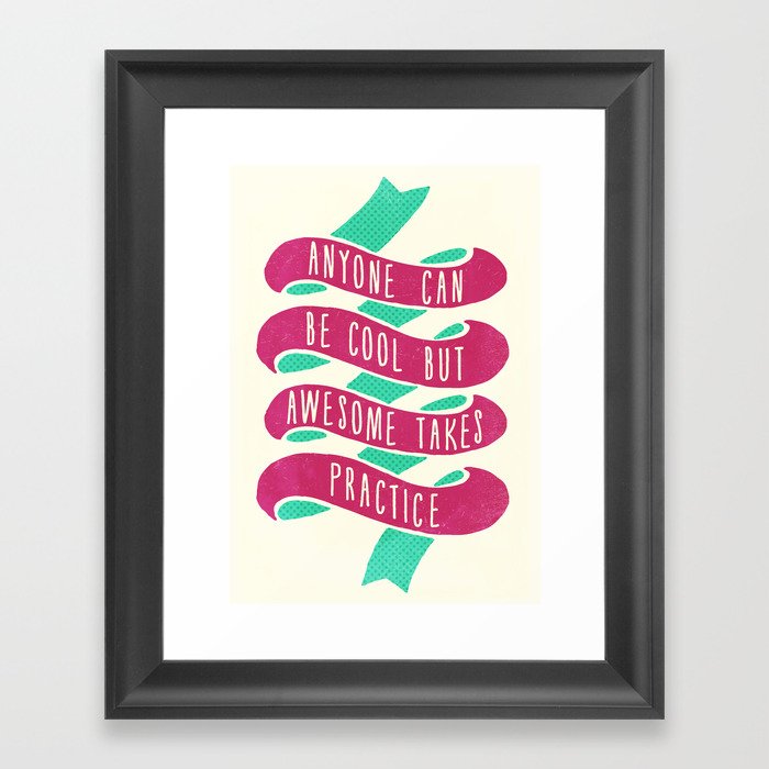 Anyone Can Be Cool But Awesome Takes Practice Framed Art Print