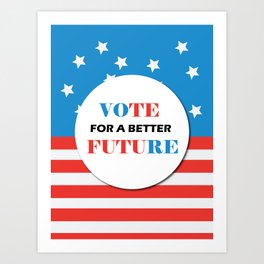 VOTE- vote for a better future Art Print