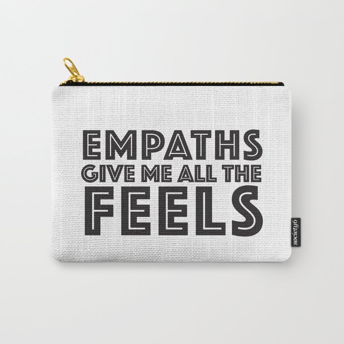 EMPATHS GIVE ME ALL THE FEELS Carry-All Pouch