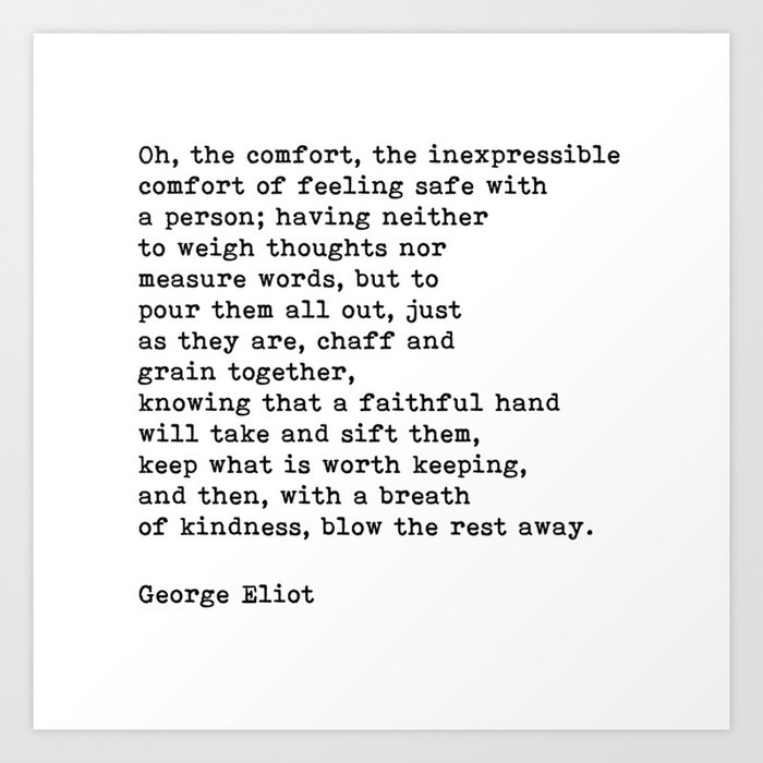 Oh The Comfort Of Feeling Safe With A Person, George Eliot Quote Art Print
