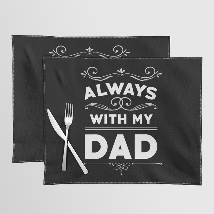 Father's Day Gift Always With My Dad Placemat