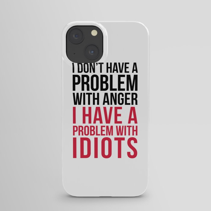 I Have A Problem With Idiots Funny Sarcastic Quote iPhone Case