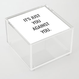 It's just you against you Acrylic Box